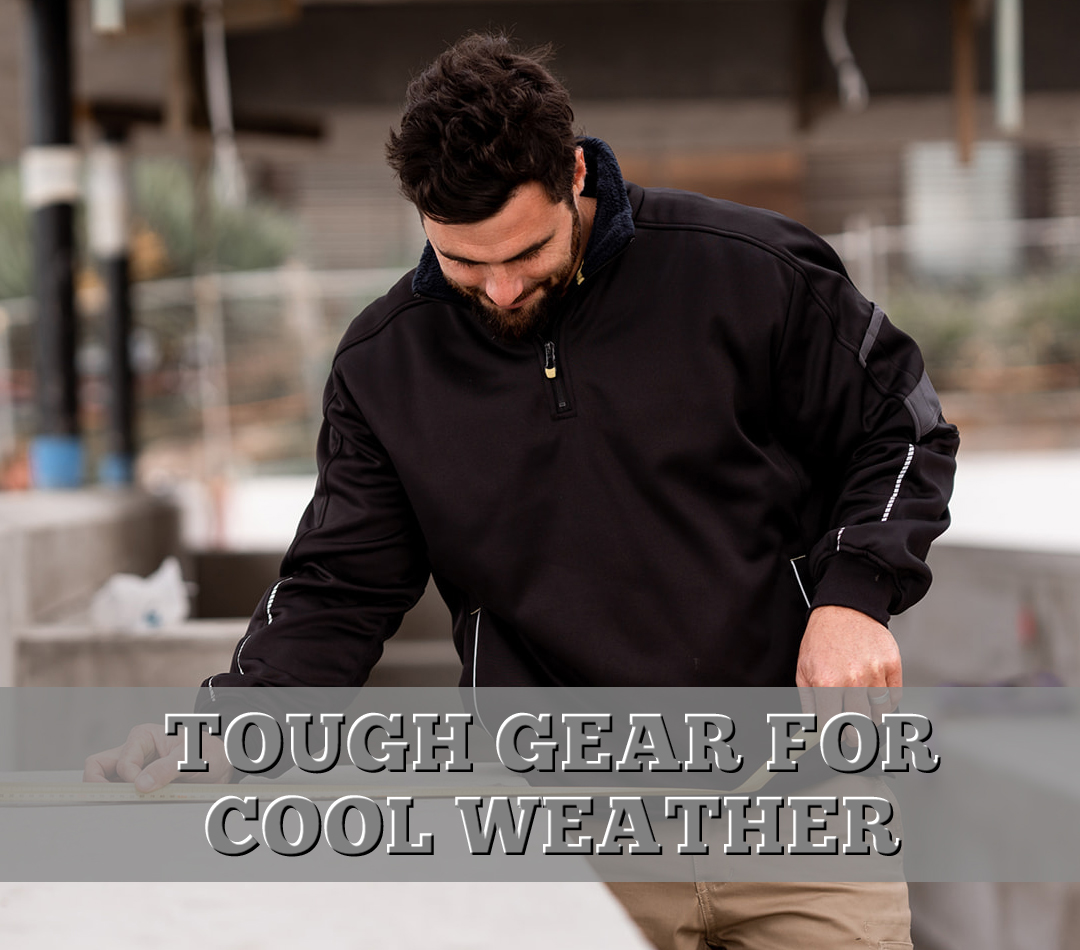 Tough gear for cool weather. Must have items for tradies this winter.